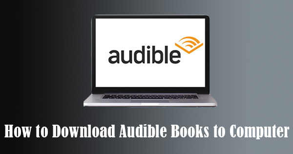 Can I Download Audiobooks On A Mac Or PC?