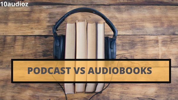 What Is The Difference Between A Podcast And An Audiobook?