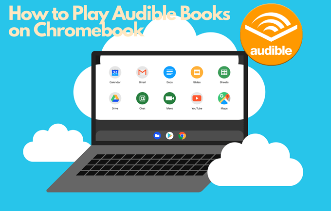 Can I Listen To Audiobook Downloads On A Chromebook?